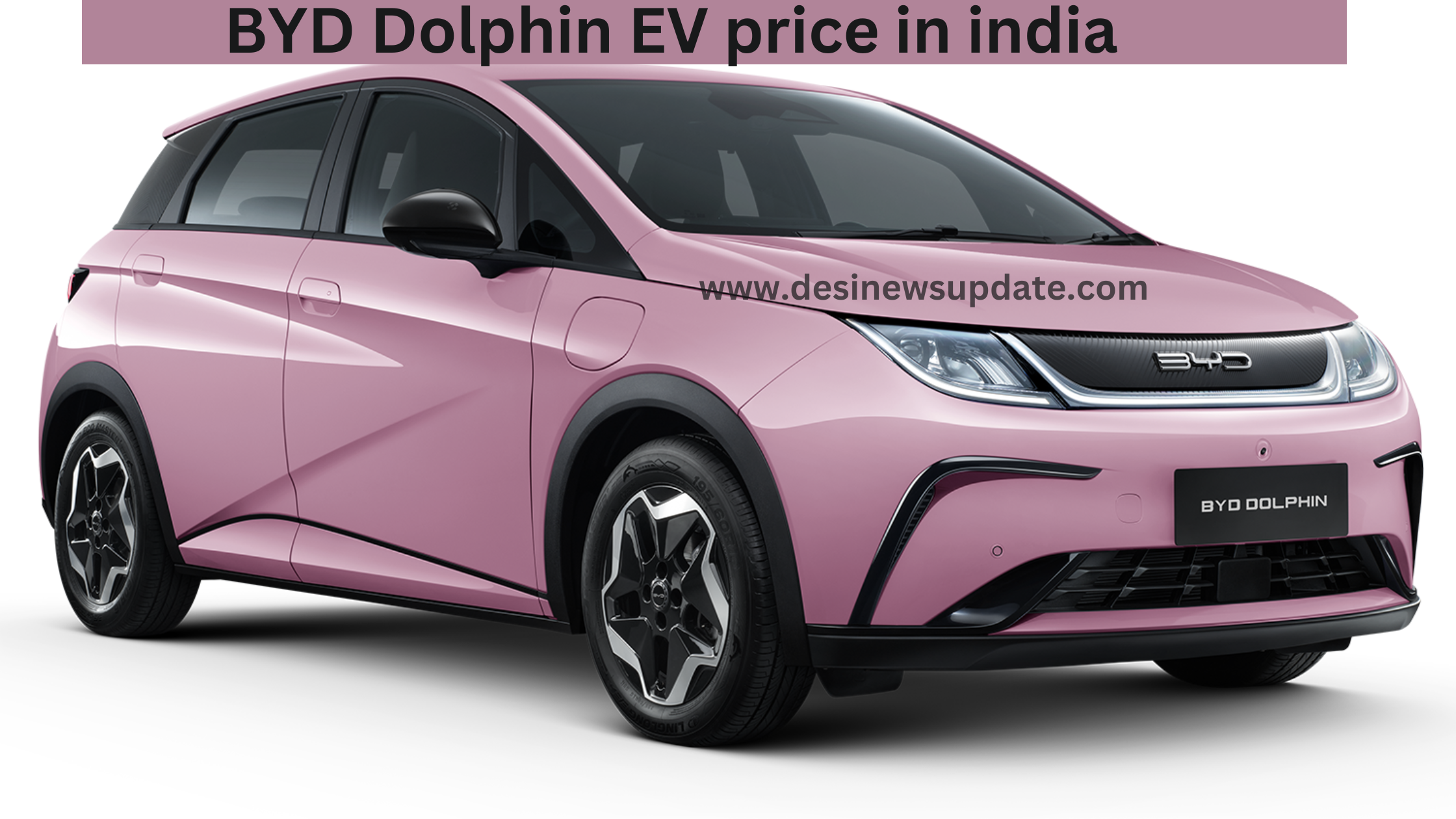 BYD Dolphin EV Price In India & Launch Date: Design, Battery, Features